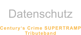Datenschutz  Century‘s Crime SUPERTRAMP Tributeband
